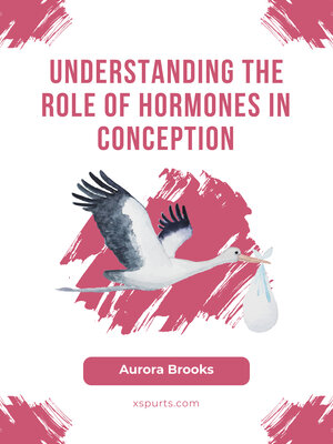 cover image of Understanding the Role of Hormones in Conception